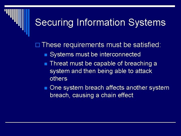 Securing Information Systems o These requirements must be satisfied: n n n Systems must