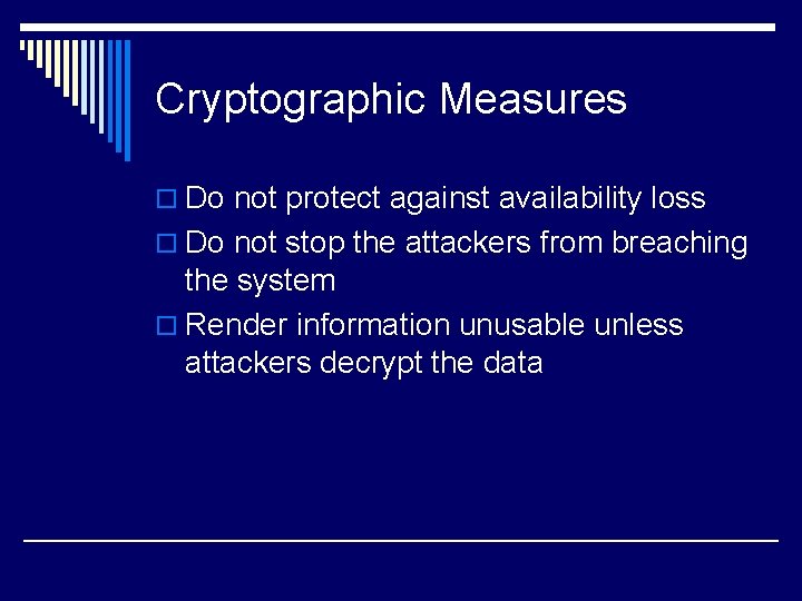 Cryptographic Measures o Do not protect against availability loss o Do not stop the