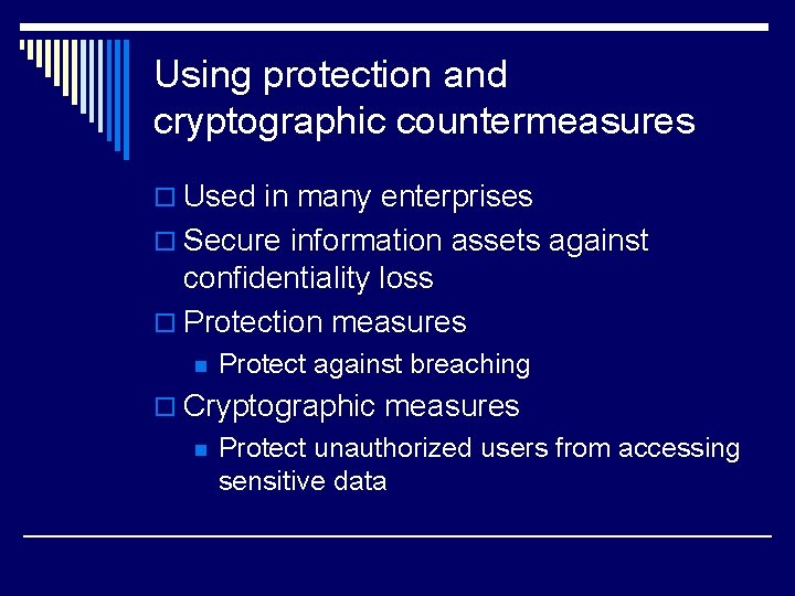 Using protection and cryptographic countermeasures o Used in many enterprises o Secure information assets