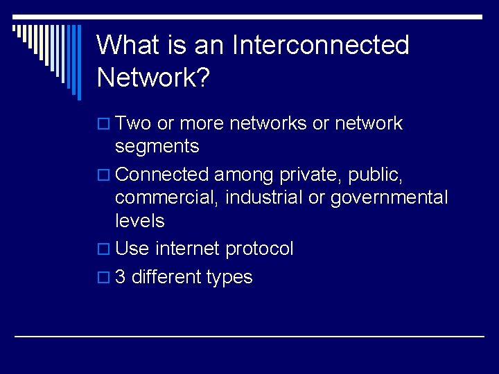 What is an Interconnected Network? o Two or more networks or network segments o