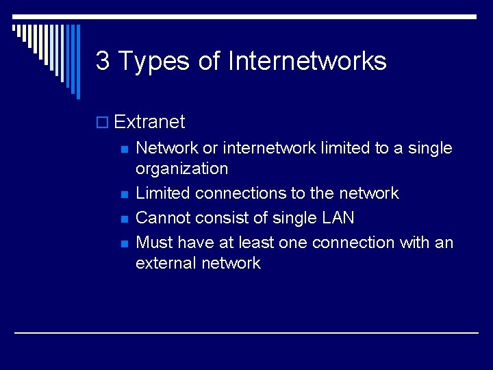 3 Types of Internetworks o Extranet n n Network or internetwork limited to a