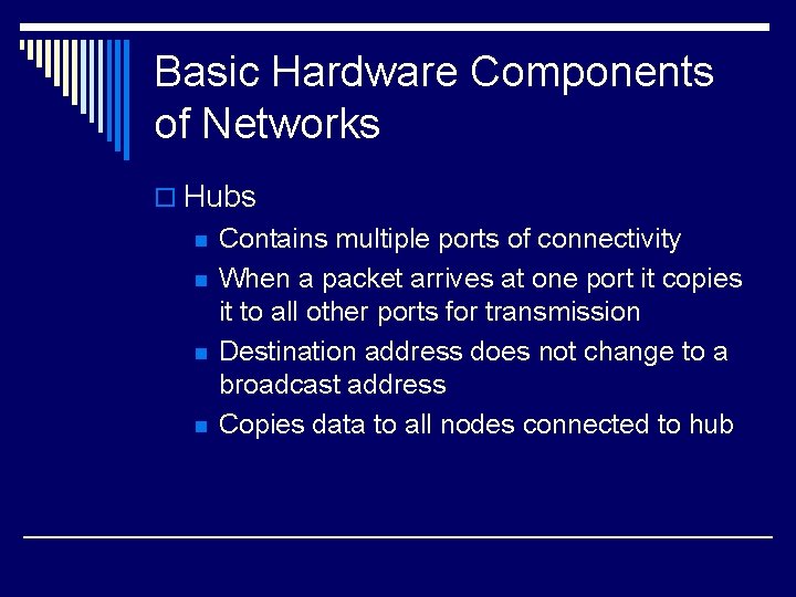 Basic Hardware Components of Networks o Hubs n n Contains multiple ports of connectivity