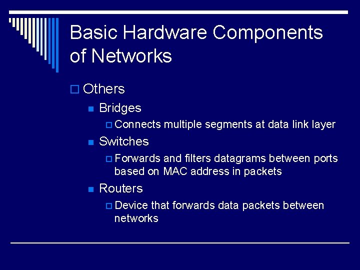 Basic Hardware Components of Networks o Others n Bridges p Connects n multiple segments