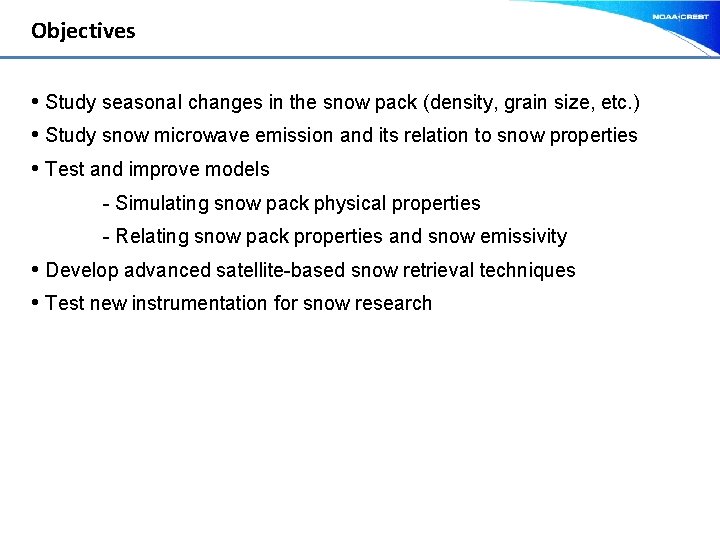 Objectives • Study seasonal changes in the snow pack (density, grain size, etc. )