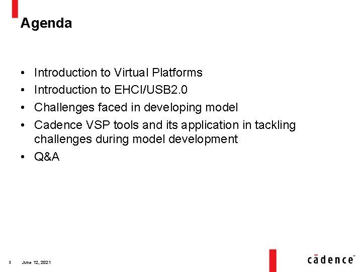 Agenda • • Introduction to Virtual Platforms Introduction to EHCI/USB 2. 0 Challenges faced