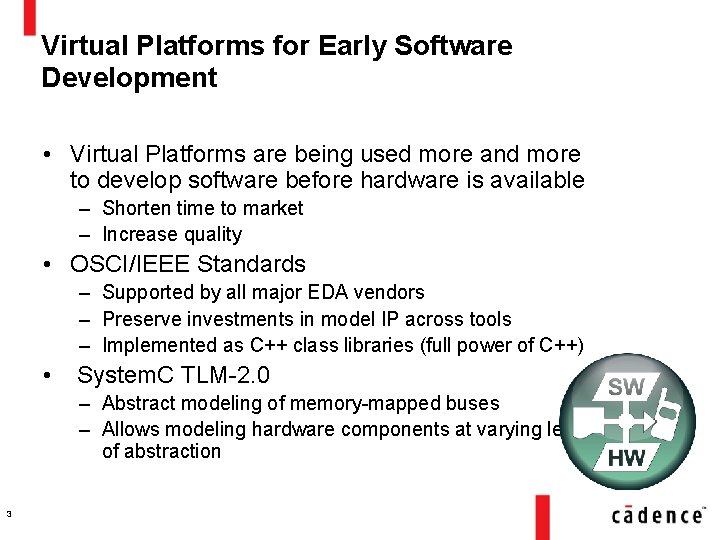 Virtual Platforms for Early Software Development • Virtual Platforms are being used more and