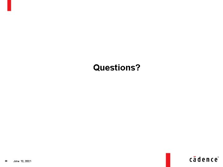 Questions? 30 June 12, 2021 