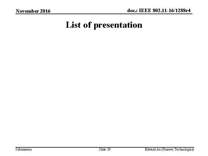 doc. : IEEE 802. 11 -16/1288 r 4 November 2016 List of presentation Submission