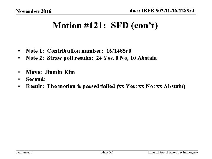 doc. : IEEE 802. 11 -16/1288 r 4 November 2016 Motion #121: SFD (con’t)