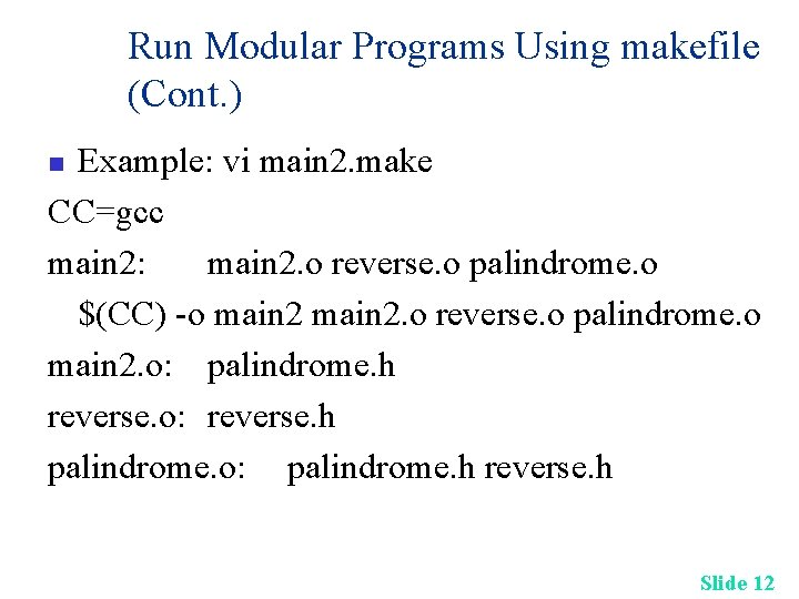 Run Modular Programs Using makefile (Cont. ) Example: vi main 2. make CC=gcc main