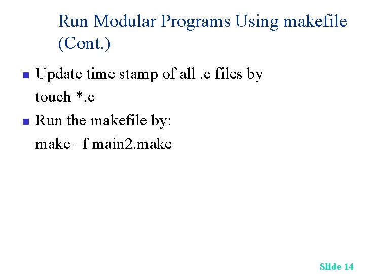 Run Modular Programs Using makefile (Cont. ) n n Update time stamp of all.