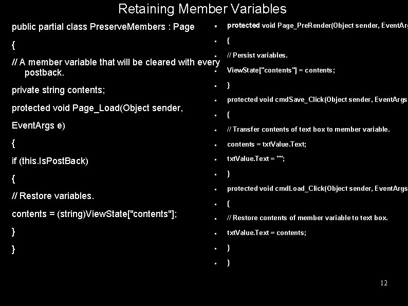 Retaining Member Variables public partial class Preserve. Members : Page { protected void Page_Pre.
