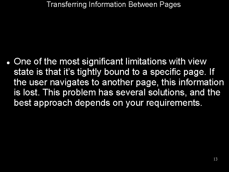 Transferring Information Between Pages One of the most significant limitations with view state is