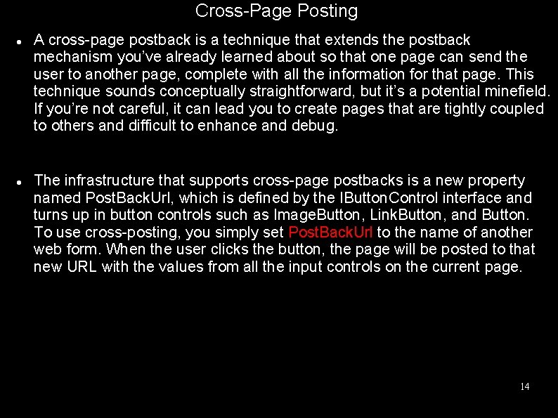 Cross-Page Posting A cross-page postback is a technique that extends the postback mechanism you’ve