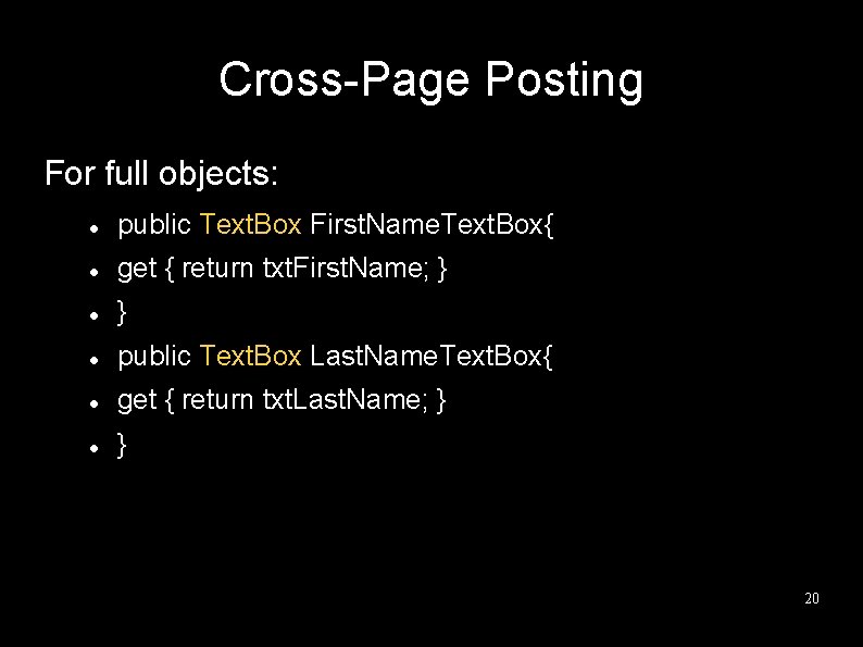 Cross-Page Posting For full objects: public Text. Box First. Name. Text. Box{ get {