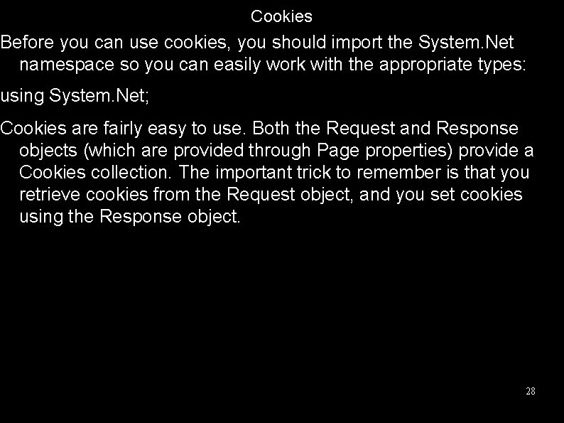 Cookies Before you can use cookies, you should import the System. Net namespace so