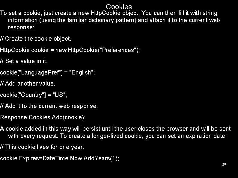 Cookies To set a cookie, just create a new Http. Cookie object. You can