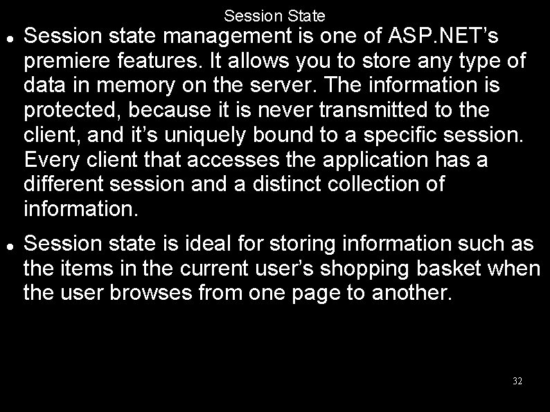 Session State Session state management is one of ASP. NET’s premiere features. It allows