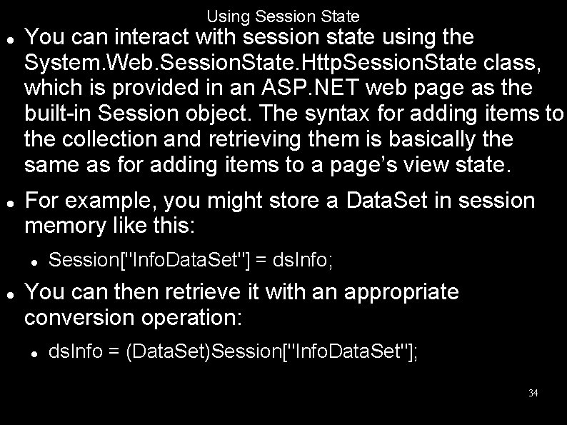 Using Session State You can interact with session state using the System. Web. Session.