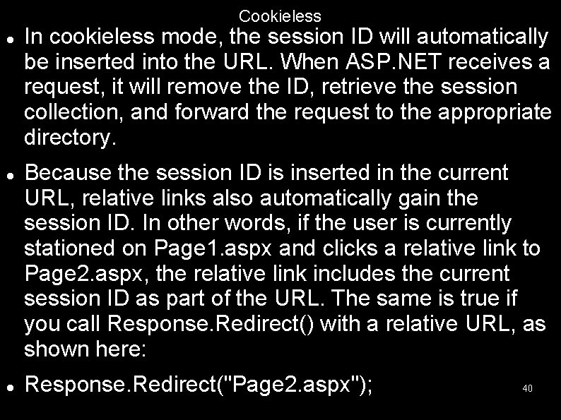 Cookieless In cookieless mode, the session ID will automatically be inserted into the URL.
