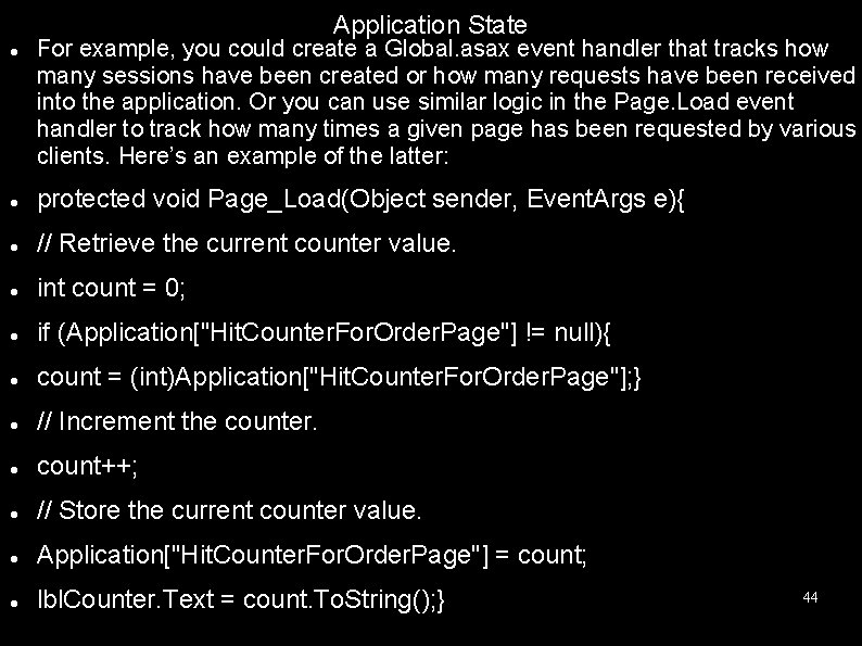 Application State For example, you could create a Global. asax event handler that tracks