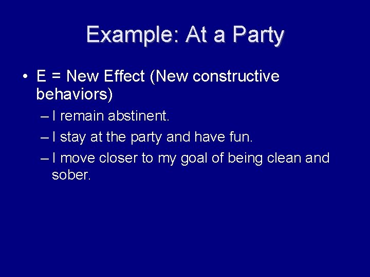 Example: At a Party • E = New Effect (New constructive behaviors) – I