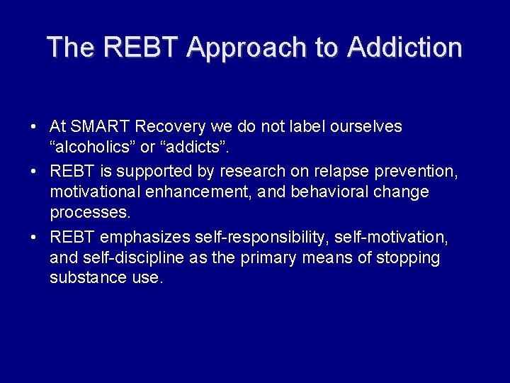 The REBT Approach to Addiction • At SMART Recovery we do not label ourselves