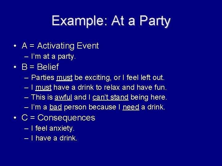 Example: At a Party • A = Activating Event – I’m at a party.