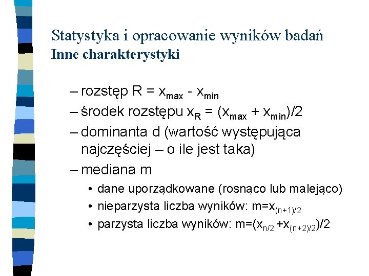 Statystyka i opracowanie wyników badań Inne charakterystyki – rozstęp R = xmax - xmin