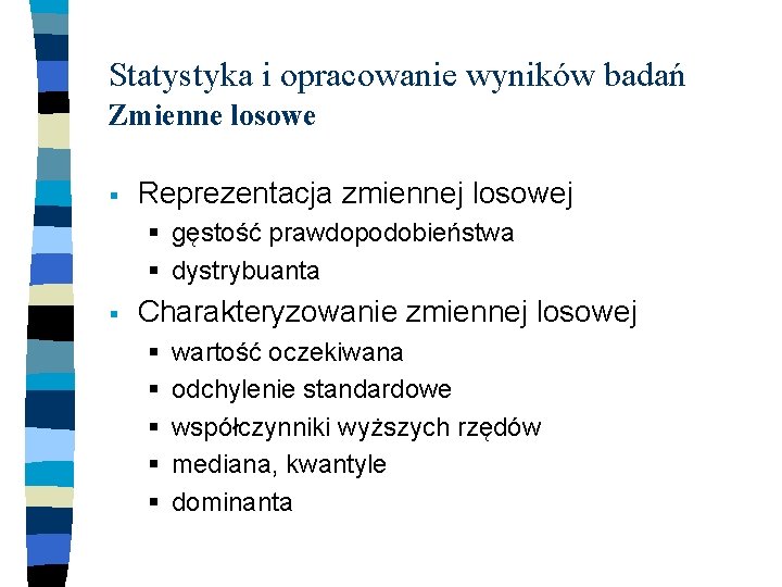 Statystyka i opracowanie wyników badań Zmienne losowe § Reprezentacja zmiennej losowej § gęstość prawdopodobieństwa