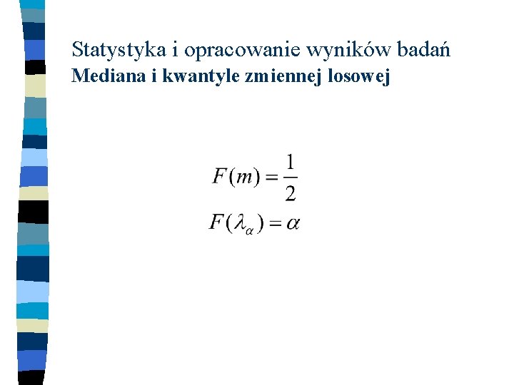 Statystyka i opracowanie wyników badań Mediana i kwantyle zmiennej losowej 