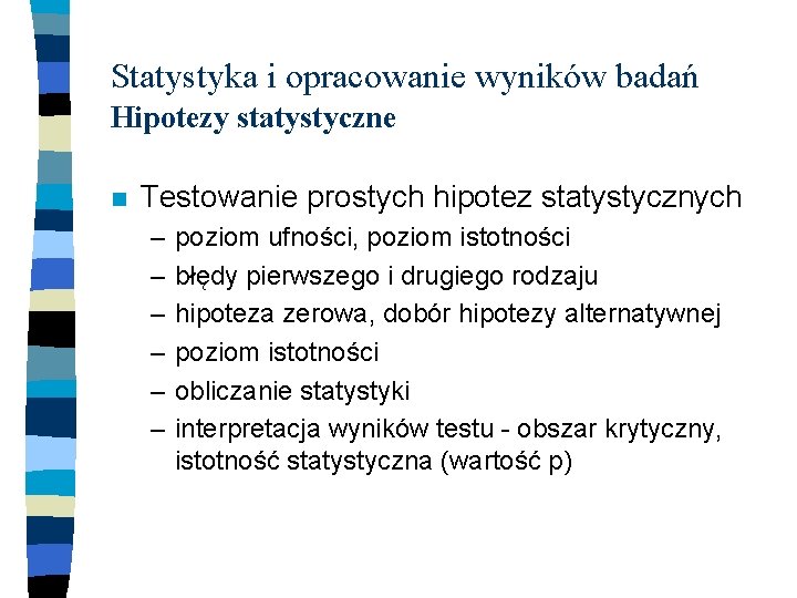 Statystyka i opracowanie wyników badań Hipotezy statystyczne n Testowanie prostych hipotez statystycznych – –