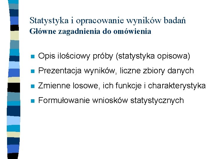 Statystyka i opracowanie wyników badań Główne zagadnienia do omówienia n Opis ilościowy próby (statystyka