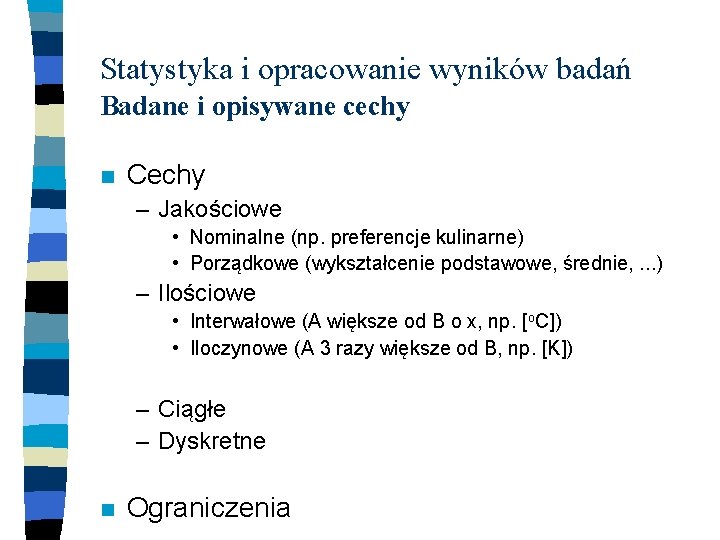 Statystyka i opracowanie wyników badań Badane i opisywane cechy n Cechy – Jakościowe •