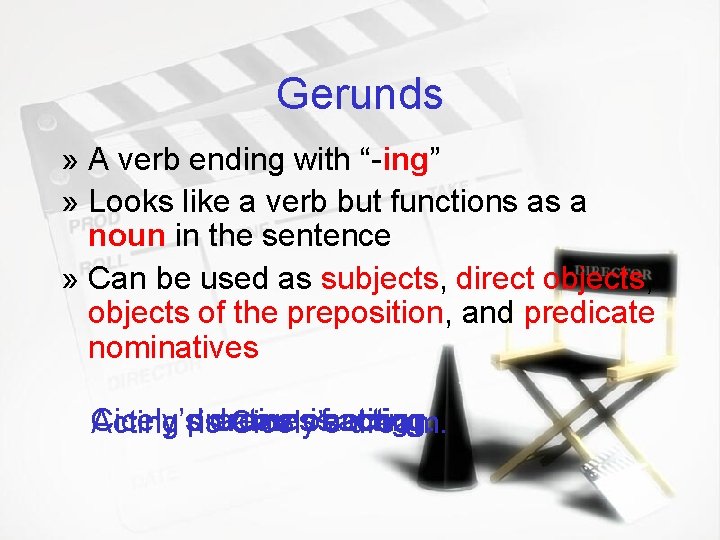 Gerunds » A verb ending with “-ing” » Looks like a verb but functions