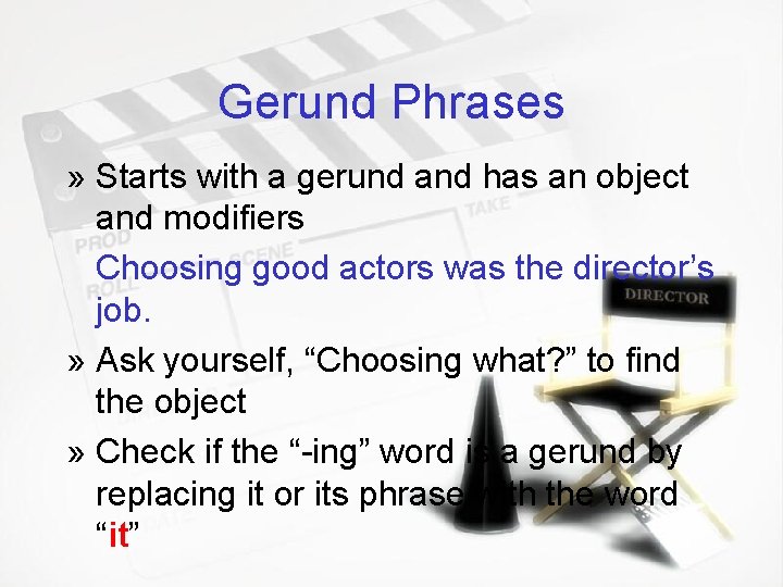 Gerund Phrases » Starts with a gerund and has an object and modifiers Choosing