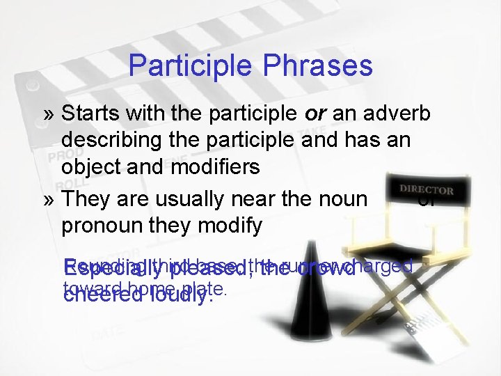 Participle Phrases » Starts with the participle or an adverb describing the participle and