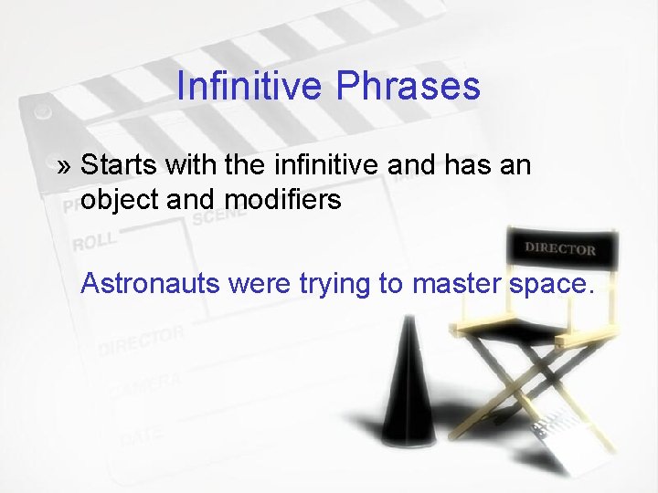 Infinitive Phrases » Starts with the infinitive and has an object and modifiers Astronauts