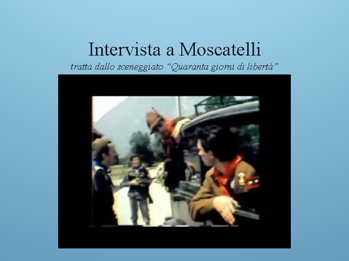 Intervista a Moscatelli tratta dallo sceneggiato “Quaranta giorni di libertà” 