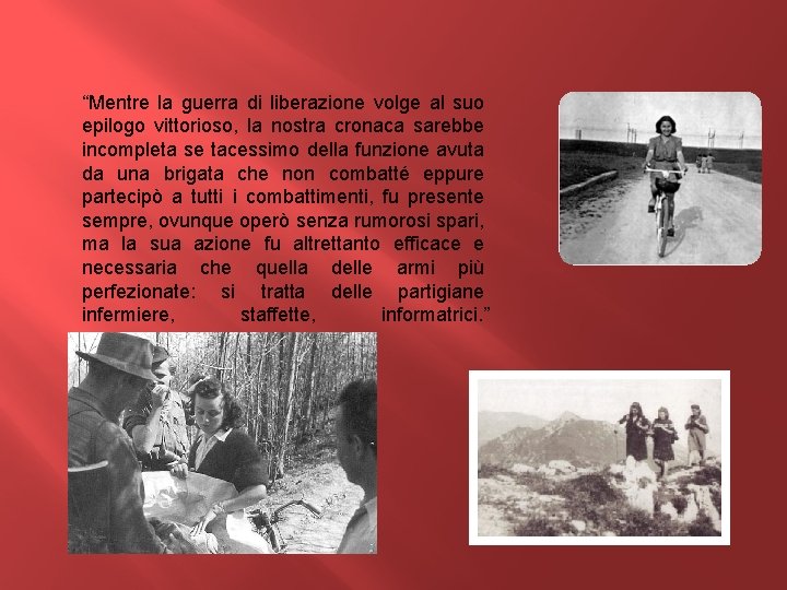 “Mentre la guerra di liberazione volge al suo epilogo vittorioso, la nostra cronaca sarebbe