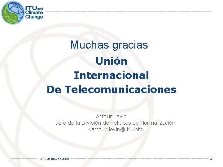 Muchas gracias Unión Internacional De Telecomunicaciones Arthur Levin Jefe de la División de Políticas