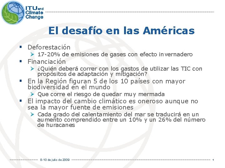 El desafío en las Américas § Deforestación Ø 17 -20% de emisiones de gases