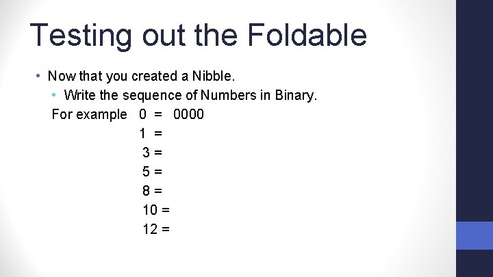Testing out the Foldable • Now that you created a Nibble. • Write the