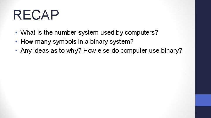 RECAP • What is the number system used by computers? • How many symbols