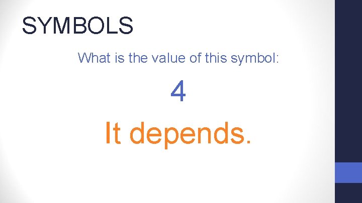 SYMBOLS What is the value of this symbol: 4 It depends. 