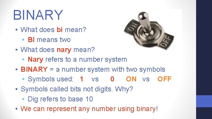 BINARY • What does bi mean? • BI means two • What does nary