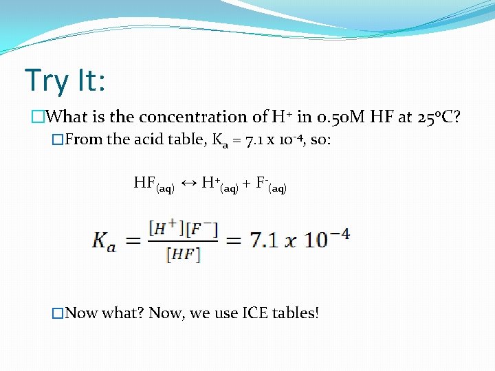 Try It: �What is the concentration of H+ in 0. 50 M HF at