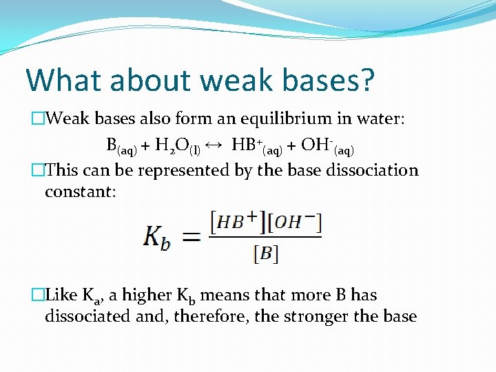 What about weak bases? �Weak bases also form an equilibrium in water: B(aq) +
