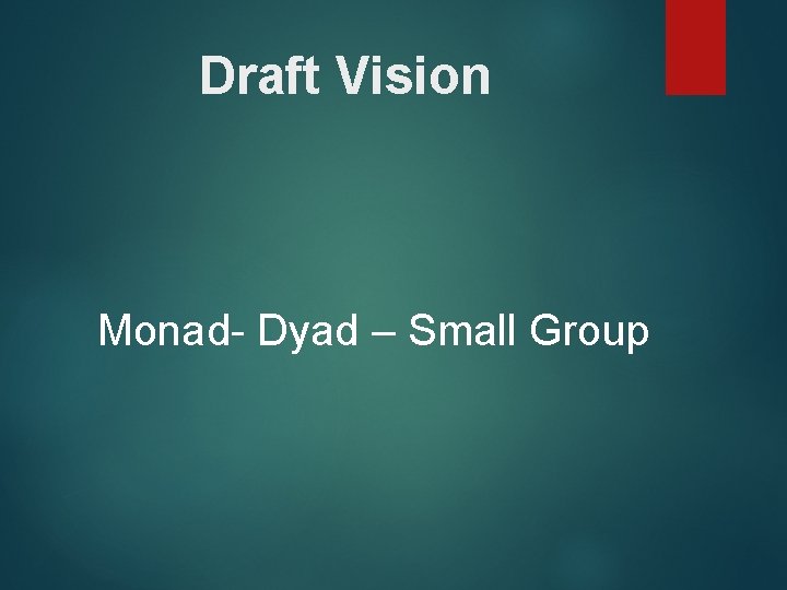 Draft Vision Monad Dyad – Small Group 