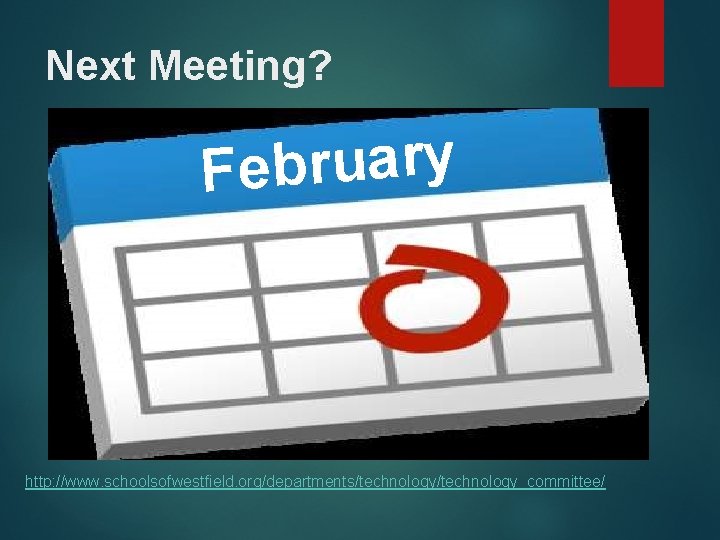 Next Meeting? y r a u r b Fe http: //www. schoolsofwestfield. org/departments/technology_committee/ 